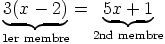 3(x - 2) =   5x + 1
 --  --       -- --
1er membre  2nd membre
  