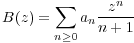         sum     zn
B(z) =    an-----
       n>0  n + 1
